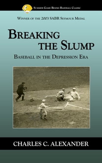 Breaking the Slump: Baseball During the Depression, Charles Alexander - Ebook - 9781938545337