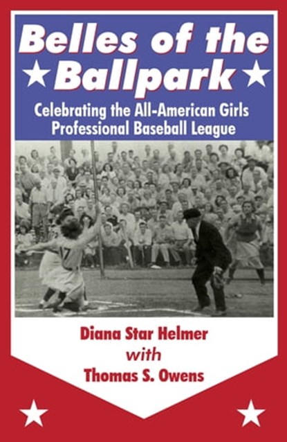 Belles of the Ballpark, Diana Star Helmer ; Thomas S. Owens - Ebook - 9781938545498