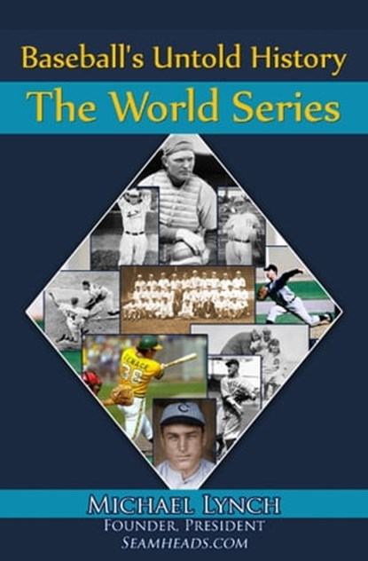 Baseball's Untold History: The World Series, Michael Lynch - Ebook - 9781938545597