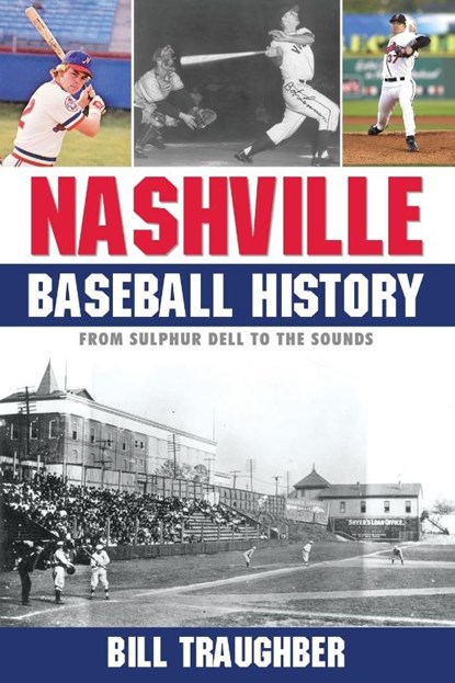 Nashville Baseball History, Bill Traughber - Paperback - 9781938545832