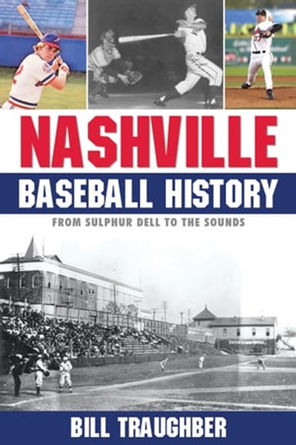 Nashville Baseball History, Bill Traughber - Ebook - 9781938545849