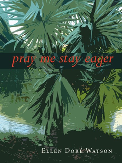 Pray Me Stay Eager, Ellen Doré Watson - Paperback - 9781938584688