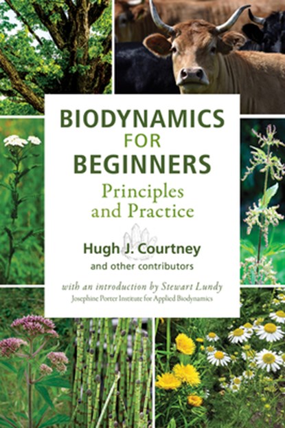 Biodynamics for Beginners: Principles and Practice, Hugh J. Courtney - Paperback - 9781938685415