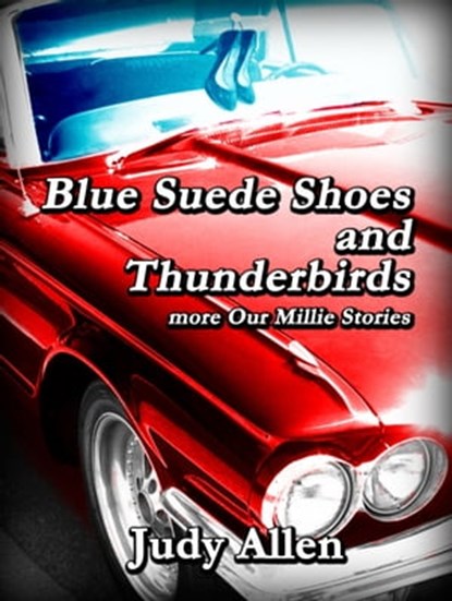 Blue Suede Shoes and the Thunderbirds: more Our Millie Stories, Judy Allen - Ebook - 9781938701184