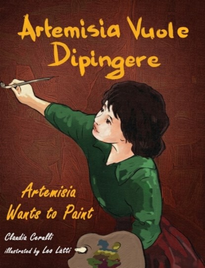 Artemisia Vuole Dipingere - Artemisia Wants to Paint, a Tale about Italian Artist Artemisia Gentileschi, Claudia Cerulli - Gebonden - 9781938712289