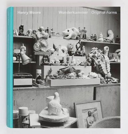 Henry Moore - Wunderkammer. Origin of Forms, niet bekend - Gebonden - 9781938748110