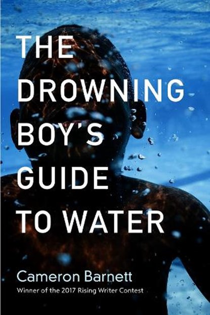 The Drowning Boy's Guide to Water, Cameron Barnett - Paperback - 9781938769269