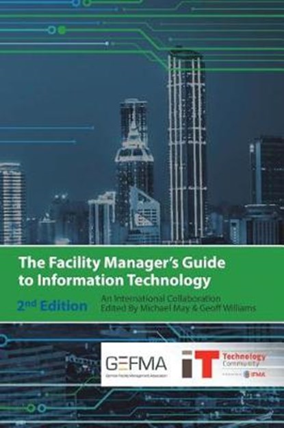 The Facility Manager's Guide to Information Technology: Second Edition, Michael May - Paperback - 9781938780004