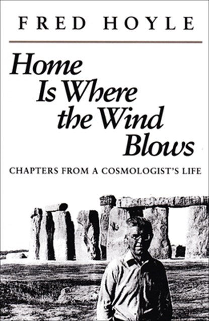 Home Is Where the Wind Blows: Chapters from a Cosmologist's Life, Fred Hoyle - Paperback - 9781938787799