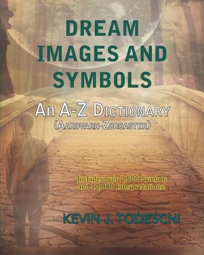 Dream Images and Symbols: An A-Z Dictionary, Kevin J. Todeschi - Paperback - 9781938838187