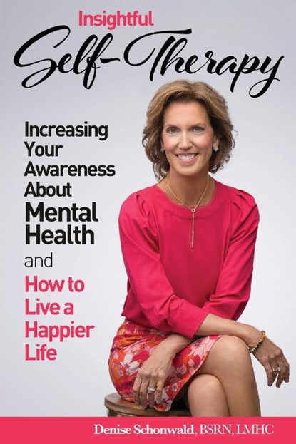 INSIGHTFUL SELF-THERAPY - Increasing Your Awareness about Mental Health and How to Live a Happier Life, Denise Schonwald - Paperback - 9781938842610