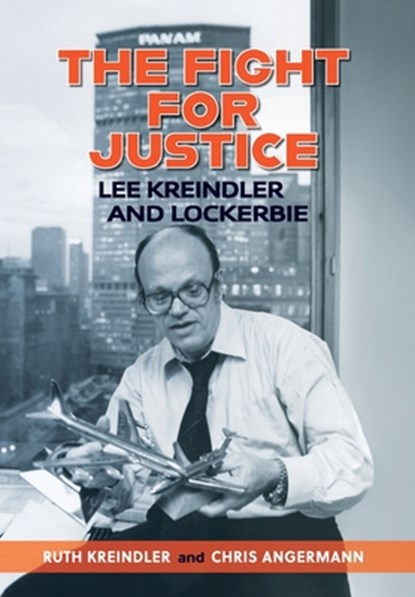 THE FIGHT FOR JUSTICE Lee Kreindler and Lockerbie, Ruth Kreindler - Gebonden - 9781938842719