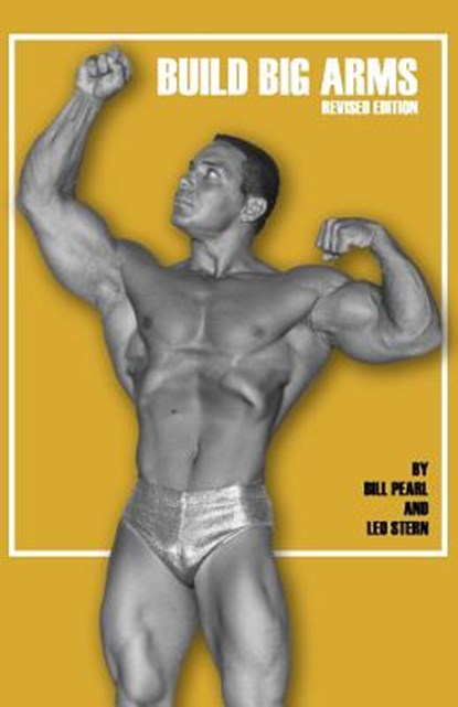 Build Big Arms, Bill Pearl - Paperback - 9781938855085