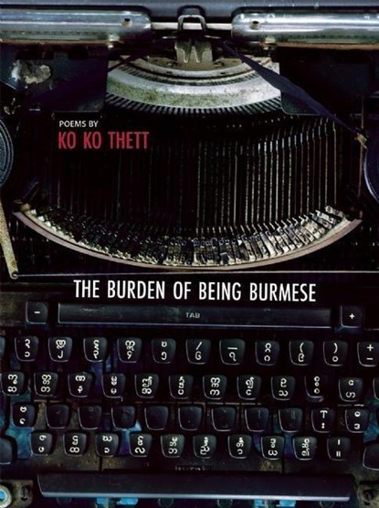 BURDEN OF BEING BURMESE, Ko Ko Thett - Paperback - 9781938890161