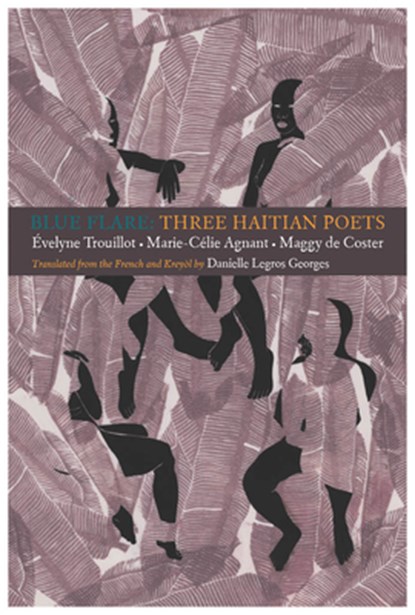 Blue Flare: Three Contemporary Haitian Poets, velyne Trouillot ; Marie-Celie Agnant ; Maggy de Coster - Paperback - 9781938890314