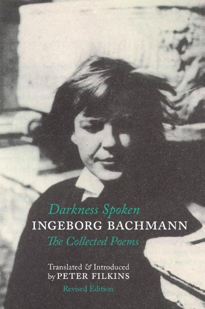 Darkness Spoken: The Collected Poems of Ingeborg Bachmann, Ingeborg Bachmann - Paperback - 9781938890338