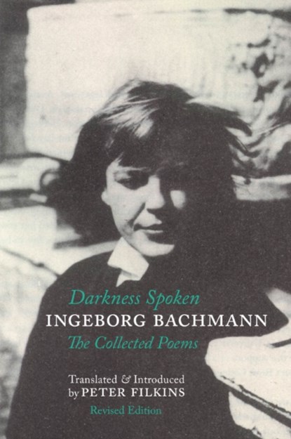 Darkness Spoken: The Collected Poems of Ingeborg Bachmann, Ingeborg Bachmann - Paperback - 9781938890338