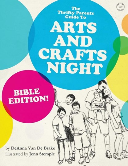 THE Thrifty Parents Guide to Arts and Crafts Night, DEANNA VAN DE BRAKE - Paperback - 9781938912108