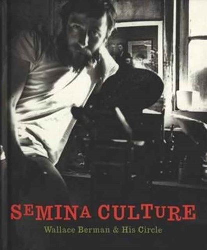 Semina Culture: Wallace Berman & His Circle, Michael Duncan ; Kristine McKenna - Gebonden - 9781938922725