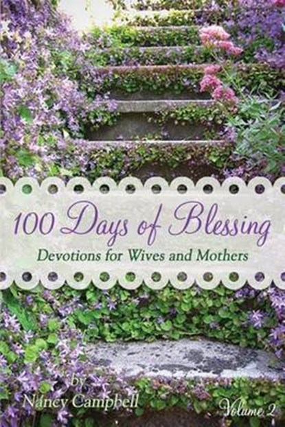 100 Days of Blessing - Volume 2: Devotions for Wives and Mothers, Nancy Campbell - Paperback - 9781938945014
