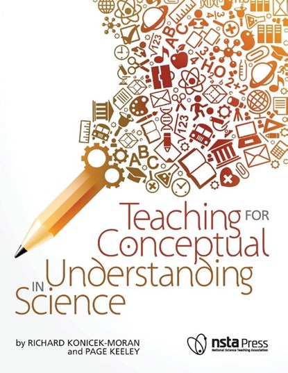 Teaching for Conceptual Understanding in Science, Richard Konicek-Moran ; Page D. Keeley - Paperback - 9781938946103