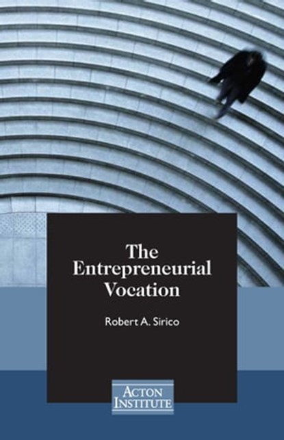The Entrepreneurial Vocation, Robert Sirico - Ebook - 9781938948039