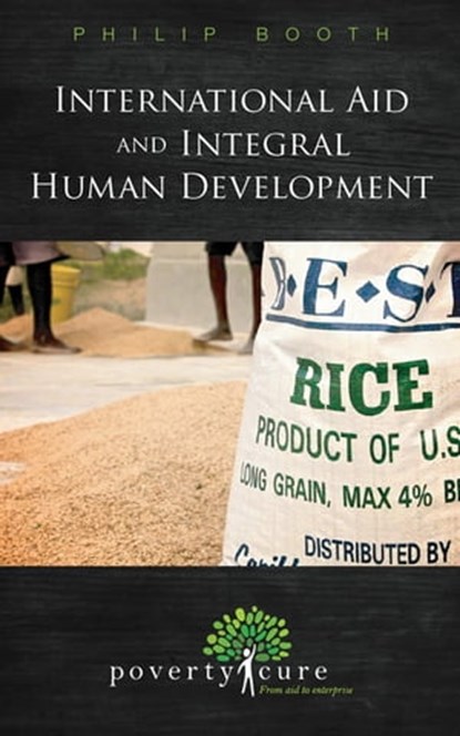 International Aid and Integral Human Development, Philip Booth - Ebook - 9781938948077