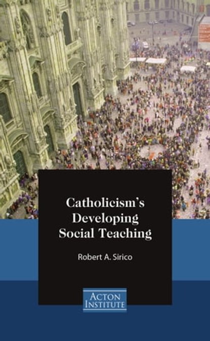 Catholicism's Developing Social Teaching, Robert Sirico - Ebook - 9781938948091