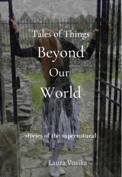 Tales of Things Beyond Our World, Laura Vosika ; Chris R. Powell - Ebook - 9781938990748