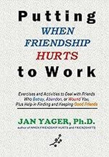 Putting WHEN FRIENDSHIP HURTS to Work, Jan Yager - Ebook - 9781938998294