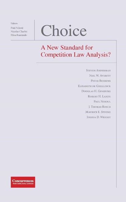 Choice - A New Standard for Competition Law Analysis?, Professor of Law Paul Nihoul ; Nicolas Charbit ; Elisa Ramundo - Gebonden - 9781939007513