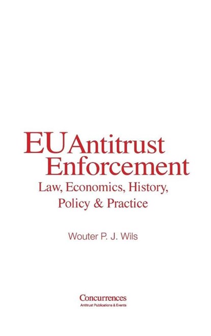 EU Antitrust Enforcement, Wouter P J Wils - Gebonden - 9781939007650