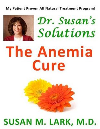 Dr. Susan's Solutions: The Anemia Cure, Susan M. Lark M. D. - Paperback - 9781939013736