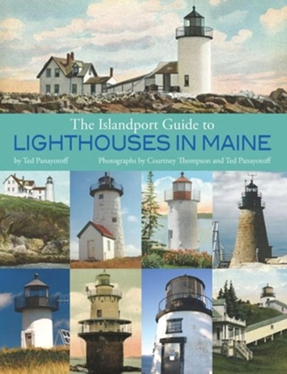 The Islandport Guide to Lighthouses in Maine, Ted Panayotoff - Paperback - 9781939017628