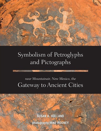 Symbolism of Petroglyphs and Pictographs Near Mountainair, New Mexico, the Gateway to Ancient Cities, Susan a Holland - Paperback - 9781939054708