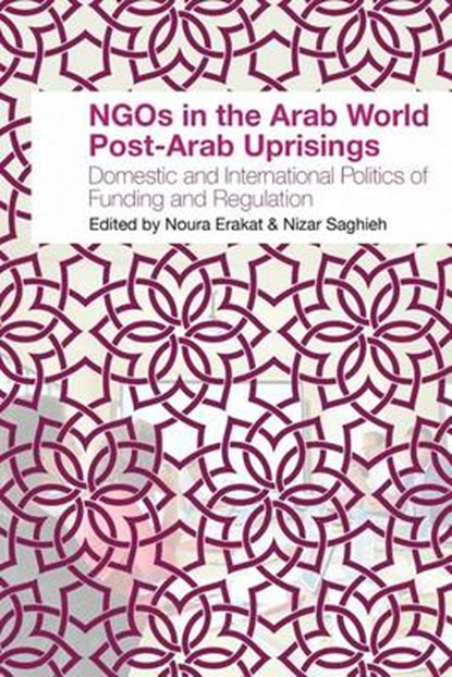NGOs in the Arab World Post-Arab Uprisings: Domestic and International Politics of Funding and Regulation, Noura Erakat - Paperback - 9781939067227