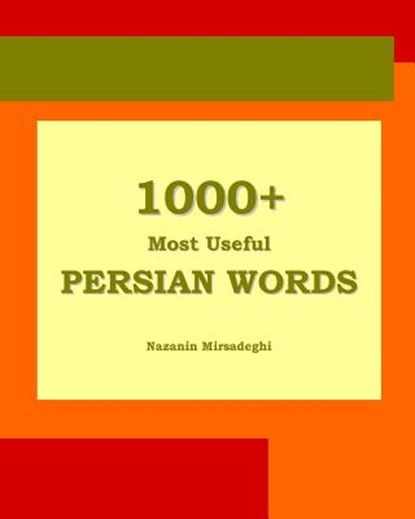 1000+ Most Useful Persian Words (Farsi-English Bi-lingual Edition), Nazanin Mirsadeghi - Paperback - 9781939099181
