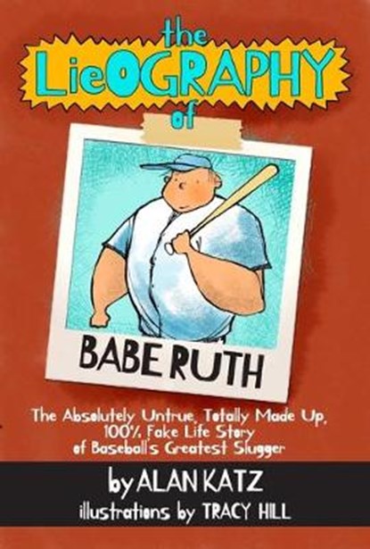 The Lieography of Babe Ruth: The Absolutely Untrue, Totally Made Up, 100% Fake Life Story of Baseball's Greatest Slugger, Katz - Gebonden - 9781939100467