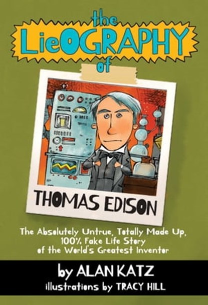 The Lieography of Thomas Edison, Alan Katz - Ebook - 9781939100504