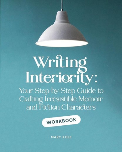 Writing Interiority Workbook, Mary Kole - Paperback - 9781939162175