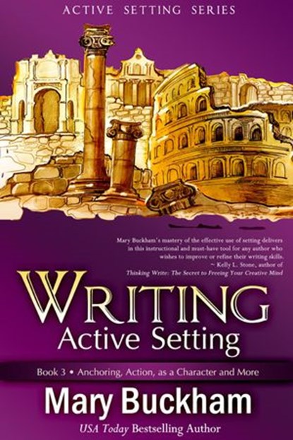 Writing Active Setting Book 3: Anchoring, Action, as a Character and More, Mary Buckham - Ebook - 9781939210098