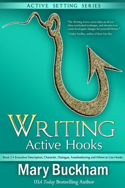 Writing Active Hooks Book 2: Evocative Description, Character, Dialogue, Foreshadowing and Where to Use Hooks, Mary Buckham - Ebook - 9781939210258