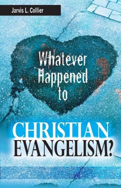 Whatever Happened to Christian Evangelism, Jarvis L Collier - Paperback - 9781939225238
