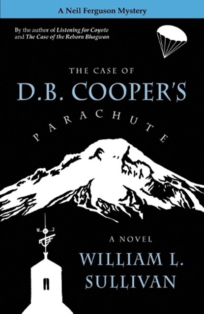 The Case of D.B. Cooper's Parachute, William L. Sullivan - Paperback - 9781939312297