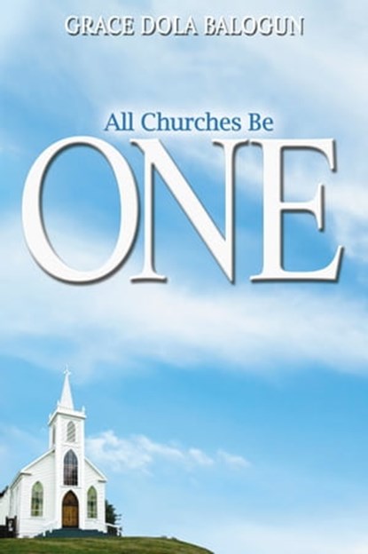 All churches be One, Grace Dola Balogun - Ebook - 9781939415615