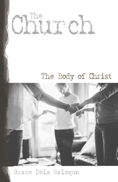 The Church the Body of Christ, Grace Dola Balogun - Ebook - 9781939415653