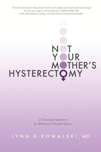 Not Your Mother's Hysterectomy, Lynn D Kowalski MD - Paperback - 9781939418487