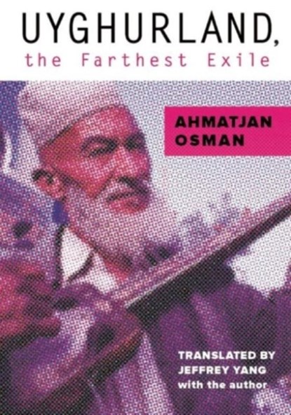 Uyghurland, the Farthest Exile, Ahmatjan Osman - Paperback - 9781939419125