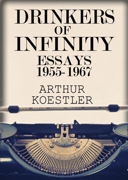 Drinkers of Infinity, Arthur Koestler - Paperback - 9781939438508