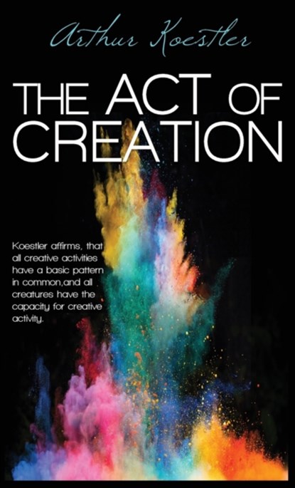 The Act of Creation, Arthur Koestler - Gebonden - 9781939438744